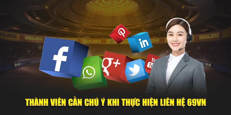 Thành viên cần chú ý khi thực hiện liên hệ 69VN