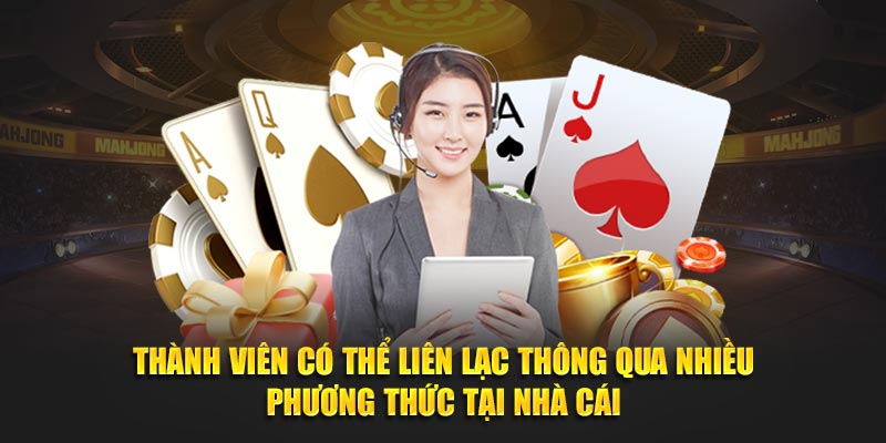 Thành viên có thể liên lạc thông qua nhiều phương thức tại nhà cái